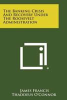 The Banking Crisis and Recovery Under the Roosevelt Administration