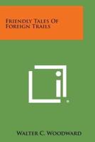 Friendly Tales of Foreign Trails