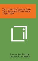 The United States and the Spanish Civil War, 1936-1939