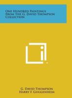 One Hundred Paintings from the G. David Thompson Collection
