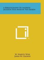 A Bibliography of Andrew Jackson and Martin Van Buren