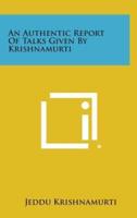 An Authentic Report of Talks Given by Krishnamurti