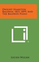 Dwight Hamilton Baldwin, 1821-1899, and the Baldwin Piano