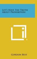 Let's Have the Truth About Prohibition