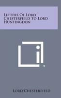 Letters of Lord Chesterfield to Lord Huntingdon