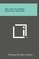The Life of Henry Augustus Buchtel