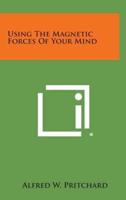 Using the Magnetic Forces of Your Mind