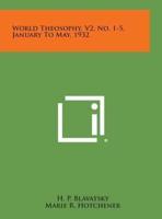 World Theosophy, V2, No. 1-5, January to May, 1932