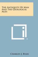 The Antiquity of Man and the Geological Ages