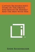 Captain Rickenbacker's Story of the Ordeal and Rescue of Himself and the Men With Him