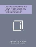 Music Associated With the Period of the Formation of the Constitution and the Inauguration of George Washington