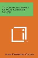 The Collected Works of Mary Katherine Colean