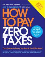 How to Pay Zero Taxes, 2018: Your Guide to Every Tax Break the IRS Allows