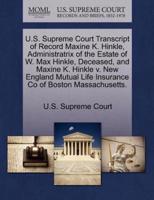 U.S. Supreme Court Transcript of Record Maxine K. Hinkle, Administratrix of the Estate of W. Max Hinkle, Deceased, and Maxine K. Hinkle v. New England Mutual Life Insurance Co of Boston Massachusetts.