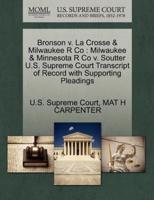 Bronson v. La Crosse & Milwaukee R Co : Milwaukee & Minnesota R Co v. Soutter U.S. Supreme Court Transcript of Record with Supporting Pleadings
