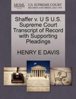 Shaffer v. U S U.S. Supreme Court Transcript of Record with Supporting Pleadings