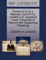 Pyman S S Co v. Mexican Cent R Co, Limited U.S. Supreme Court Transcript of Record with Supporting Pleadings