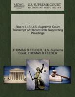 Rae v. U S U.S. Supreme Court Transcript of Record with Supporting Pleadings