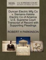 Duncan Electric Mfg Co v. Siemens-Halske Electric Co of America U.S. Supreme Court Transcript of Record with Supporting Pleadings