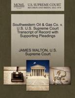 Southwestern Oil & Gas Co. v. U.S. U.S. Supreme Court Transcript of Record with Supporting Pleadings