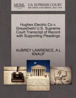 Hughes Electric Co v. Greyerbiehl U.S. Supreme Court Transcript of Record with Supporting Pleadings