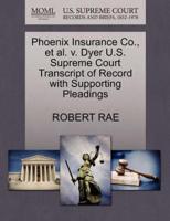 Phoenix Insurance Co., et al. v. Dyer U.S. Supreme Court Transcript of Record with Supporting Pleadings