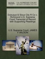 Dubuque & Sioux City R Co v. Richmond U.S. Supreme Court Transcript of Record with Supporting Pleadings