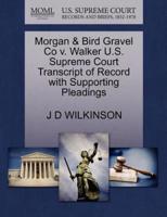 Morgan & Bird Gravel Co v. Walker U.S. Supreme Court Transcript of Record with Supporting Pleadings