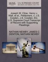 Joseph W. Cline, Henry v. Wall, et al., Petitioners, v. J.S. Cosden, J.S. Cosden, Etc. U.S. Supreme Court Transcript of Record with Supporting Pleadings