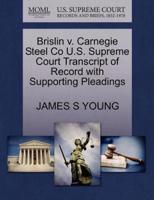 Brislin v. Carnegie Steel Co U.S. Supreme Court Transcript of Record with Supporting Pleadings