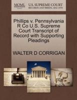 Phillips v. Pennsylvania R Co U.S. Supreme Court Transcript of Record with Supporting Pleadings