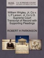 William Wrigley, Jr, Co v. L P Larson, Jr, Co U.S. Supreme Court Transcript of Record with Supporting Pleadings