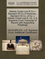 Atlantic Coast Line R Co v. Standard Oil Co of Kentucky ; Standard Oil Co. of Ky. v. Atlantic Coast Line R. Co. U.S. Supreme Court Transcript of Record with Supporting Pleadings