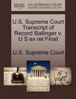 U.S. Supreme Court Transcript of Record Ballinger v. U S ex rel Frost