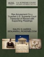 Rex Amusement Co v. Truschel U.S. Supreme Court Transcript of Record with Supporting Pleadings