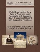 White River Lumber Co v. State of Arkansas ex rel Applegate U.S. Supreme Court Transcript of Record with Supporting Pleadings