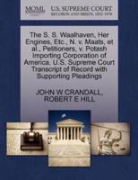 The S. S. Waalhaven, Her Engines, Etc., N. v. Maats, et al., Petitioners, v. Potash Importing Corporation of America. U.S. Supreme Court Transcript of Record with Supporting Pleadings