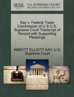 Kay v. Federal Trade Commission of U S U.S. Supreme Court Transcript of Record with Supporting Pleadings