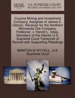 Cuyuna Mining and Investment Company, Assignee of James E. Gibbon, Receiver for the Northern Minnesota Ore Company, Petitioner, v. Harold L. Ickes, Secretary of the Interior U.S. Supreme Court Transcript of Record with Supporting Pleadings