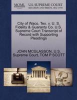 City of Waco, Tex. v. U. S. Fidelity & Guaranty Co. U.S. Supreme Court Transcript of Record with Supporting Pleadings