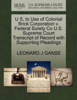 U S, to Use of Colonial Brick Corporation v. Federal Surety Co U.S. Supreme Court Transcript of Record with Supporting Pleadings