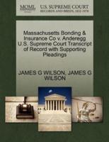 Massachusetts Bonding & Insurance Co v. Anderegg U.S. Supreme Court Transcript of Record with Supporting Pleadings