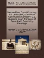 Salmon River Canal Company, Ltd., Petitioner, v. the Utah Construction Company. U.S. Supreme Court Transcript of Record with Supporting Pleadings