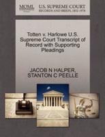 Totten v. Harlowe U.S. Supreme Court Transcript of Record with Supporting Pleadings