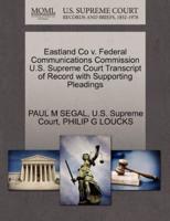 Eastland Co v. Federal Communications Commission U.S. Supreme Court Transcript of Record with Supporting Pleadings