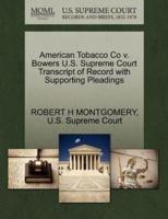 American Tobacco Co v. Bowers U.S. Supreme Court Transcript of Record with Supporting Pleadings