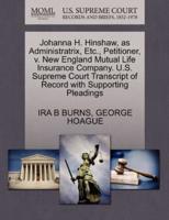 Johanna H. Hinshaw, as Administratrix, Etc., Petitioner, v. New England Mutual Life Insurance Company. U.S. Supreme Court Transcript of Record with Supporting Pleadings