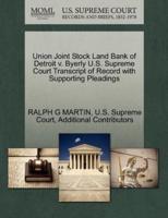 Union Joint Stock Land Bank of Detroit v. Byerly U.S. Supreme Court Transcript of Record with Supporting Pleadings