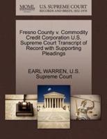 Fresno County v. Commodity Credit Corporation U.S. Supreme Court Transcript of Record with Supporting Pleadings