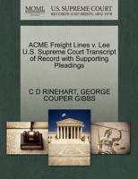 ACME Freight Lines v. Lee U.S. Supreme Court Transcript of Record with Supporting Pleadings